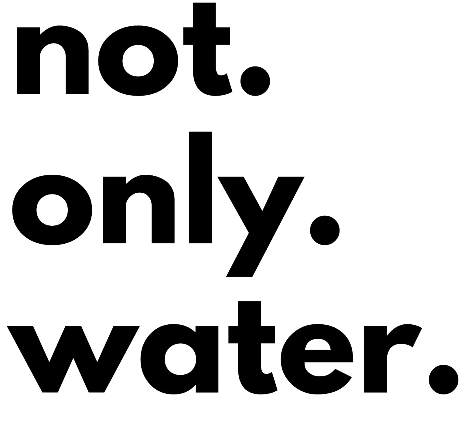 Not Only Water